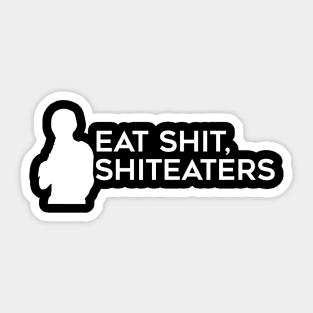 Eat Shit, Shit Eaters (White) Sticker